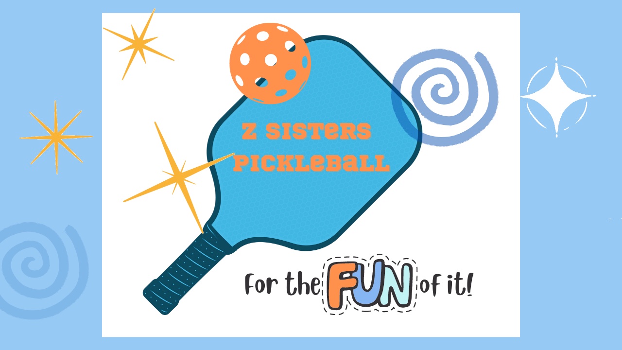Why Should You Subscribe to the Z Sisters Pickleball Newsletter “For the Fun of It”?