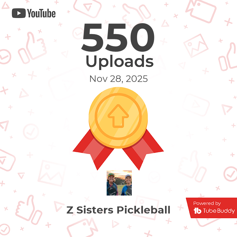 550 YouTube Uploads Z Sisters Pickleball
